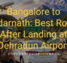 Bangalore to Kedarnath Best Route After Landing at Dehradun Airport 95x90