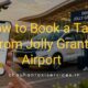 How to Book a Taxi from Jolly Grant Airport