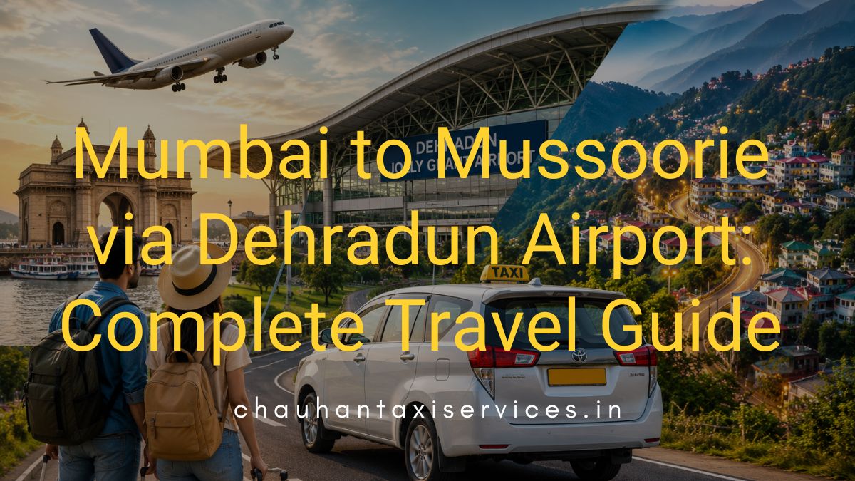 Mumbai to Mussoorie via Dehradun Airport Complete Travel Guide